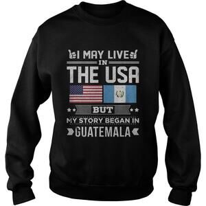 I May Live In Usa But My Story Began In Guatemala Shirt